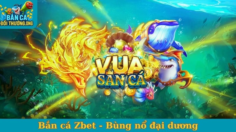 Bắn cá Zbet - Bùng nổ đại dương