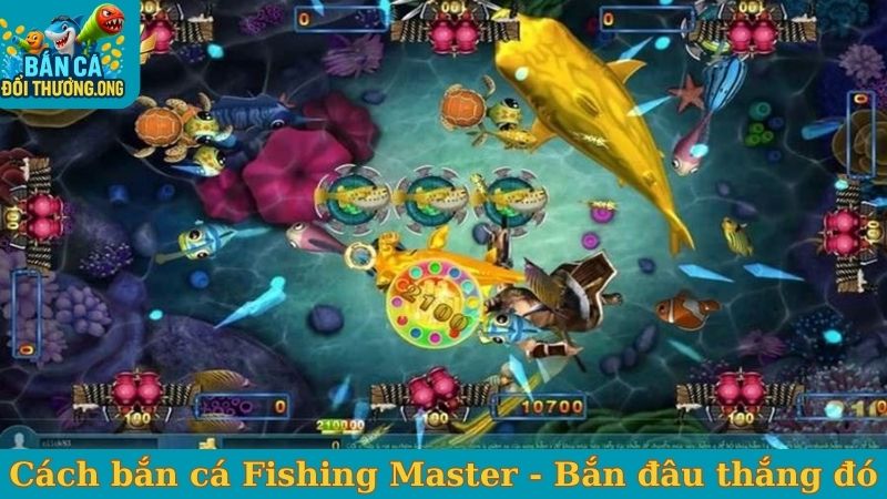 Cách bắn cá Fishing Master - Bắn đâu thắng đó