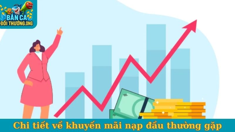 Chi tiết về khuyến mãi nạp đầu thường gặp