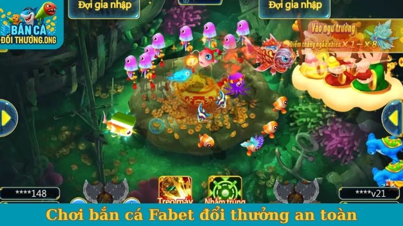 Chơi bắn cá Fabet đổi thưởng an toàn