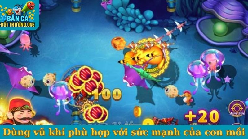 Dùng vũ khí phù hợp với sức mạnh của con mồi