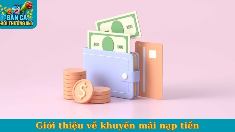 Giới thiệu về khuyến mãi nạp tiền