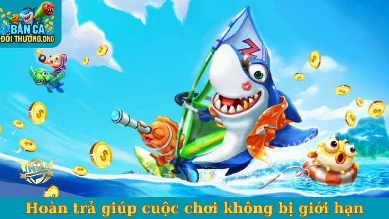 Khuyến mãi hoàn trả giúp cuộc chơi không bị giới hạn