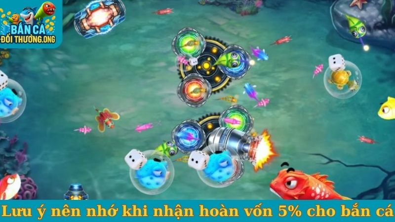 Lưu ý nên nhớ khi nhận hoàn vốn 5% cho bắn cá