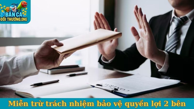 Miễn trừ trách nhiệm bảo vệ quyền lợi 2 bên