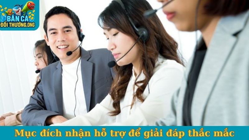Mục đích nhận hỗ trợ để giải đáp thắc mắc