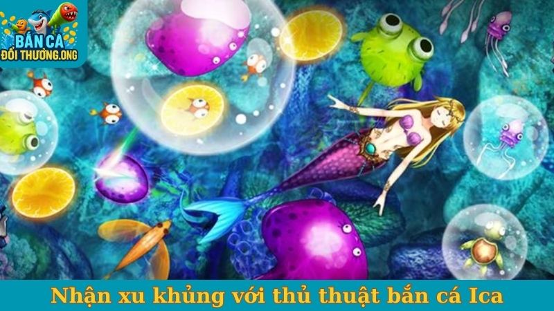 Nhận xu khủng với thủ thuật bắn cá Ica từ dân chuyên