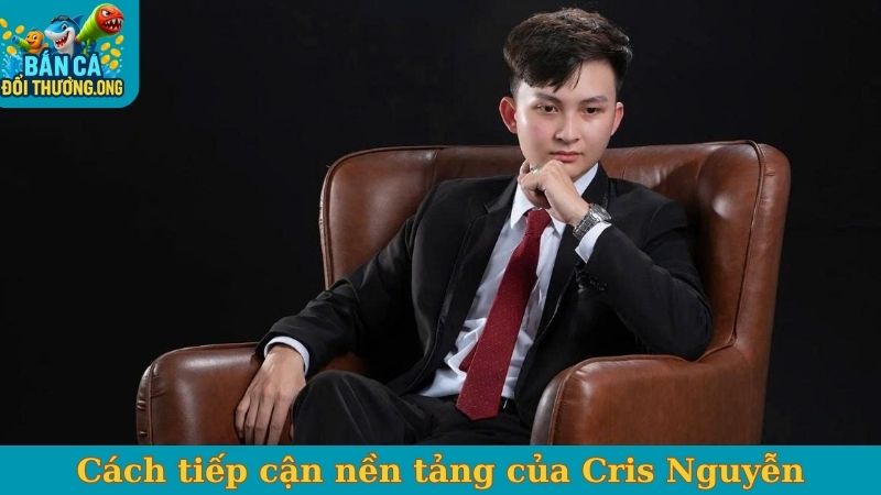 Cách tiếp cận nền tảng của Cris Nguyễn