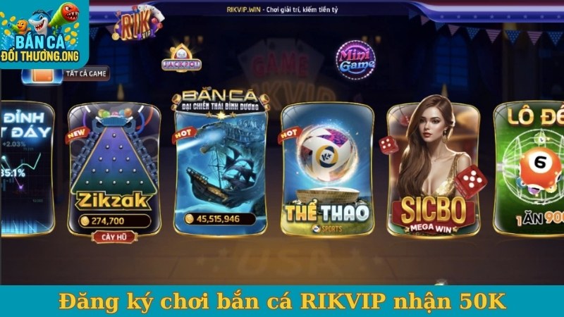 Đăng ký chơi bắn cá RIKVIP nhận 50K