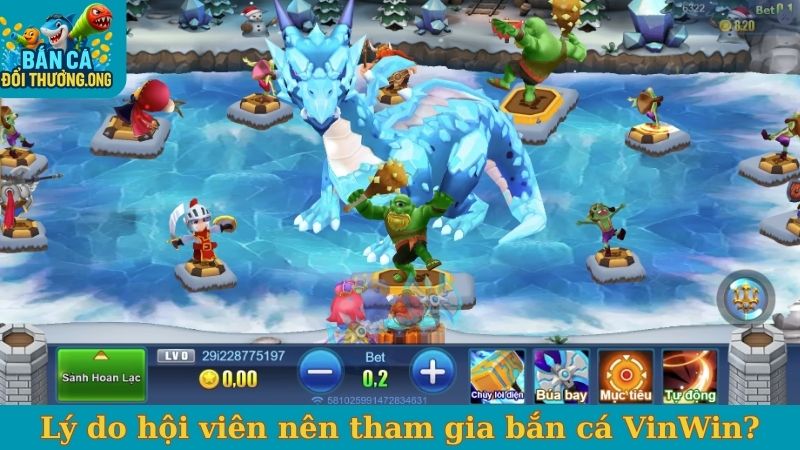 Lý do hội viên nên tham gia bắn cá VinWin?