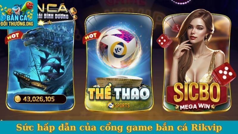 Sức hấp dẫn của cổng game bắn cá Rikvip