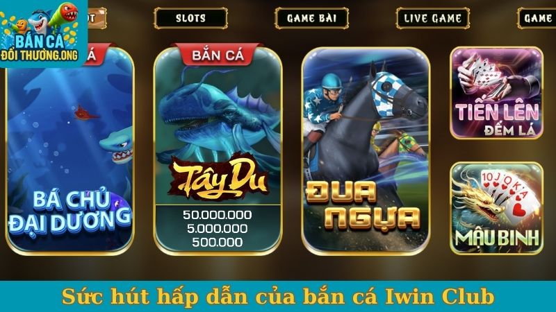 Sức hút hấp dẫn của bắn cá Iwin Club