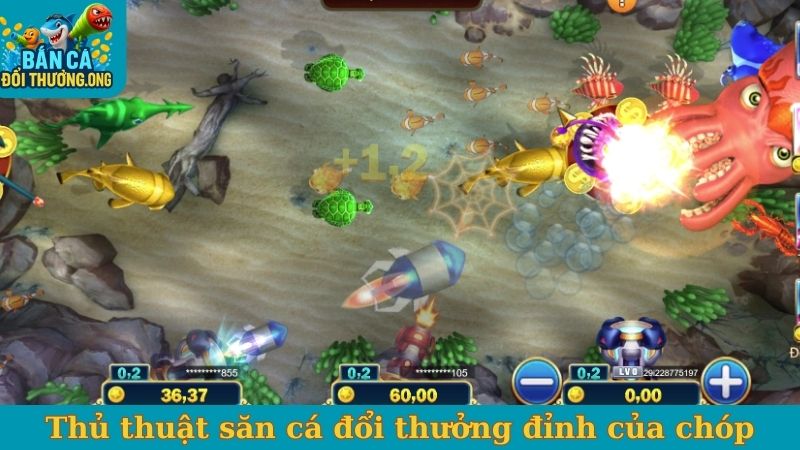 Thủ thuật săn cá đổi thưởng đỉnh của chóp
